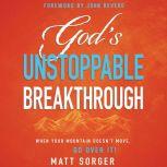 Gods Unstoppable Breakthrough, Matt Sorger