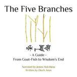 The Five Branches - A Guide - From Goat-Fish to Wisdom's End, Disch Amm