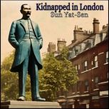Kidnapped in London, Sun Yatsen