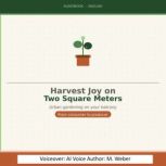 Harvest Happiness on Two Square Meter..., M. Weber
