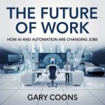 The Future of Work  How AI and Autom..., Gary Coons