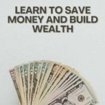 Learn To Save Money And Build Wealth, Suresh Kumar