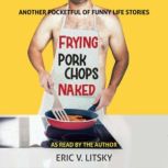 Frying Pork Chops Naked, Eric Litsky