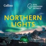 Northern Lights The definitive guide to auroras, Tom Kerss