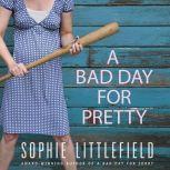 Bad Day for Pretty, Sophie Littlefield
