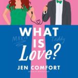 What Is Love?, Jen Comfort