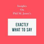 Insights on Phil M. Jones's Exactly What to Say, Swift Reads
