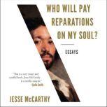 Who Will Pay Reparations on My Soul?, Jesse McCarthy