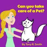 Can You Take care of a Pet?, Tony R. Smith