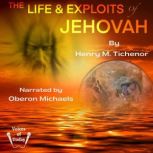 The Life and Exploits of Jehovah, Henry M. Tichenor