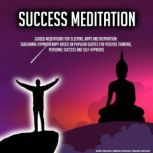 Success Meditation Guided Meditations for Sleeping, Naps and Inspiration: Subliminal Hypnotherapy Based On Popular Quotes For Positive Thinking, Personal Success and Self-Hypnosis, Kevin Kockot