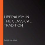 Liberalism In the Classical Tradition..., Ludwig von Mises