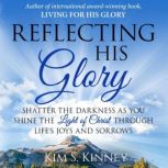 Reflecting His Glory, Kim S. Kinney