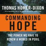 Commanding Hope The Power We Have to Renew a World in Peril, Thomas Homer-Dixon