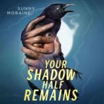 Your Shadow Half Remains, Sunny Moraine