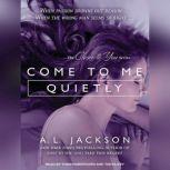 Come to Me Quietly, A .L. Jackson