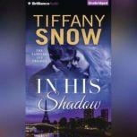 In His Shadow, Tiffany Snow