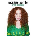 Irish Goodbye, Morgan Murphy