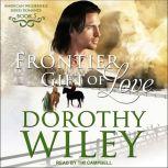 Frontier Gift of Love, Dorothy Wiley