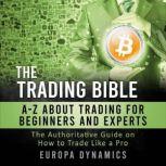 The Trading Bible: A-Z about Trading for Beginners and Experts, Europa Dynamics