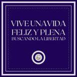 Vive una vida feliz y plena Buscando..., LIBROTEKA