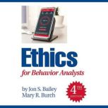 Ethics for Behavior Analysts, Jon S. Bailey