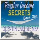 Passive Income Secrets, Quentin Carlisle MBA