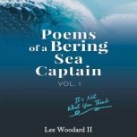 Poems Of A Bering Sea Captain Volume ..., Lee Woodard II