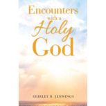 Encounters with a Holy God, Shirley R. Jennings