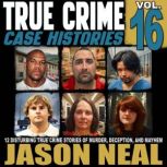 True Crime Case Histories  Volume 16..., Jason Neal