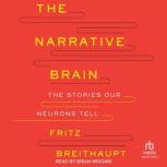 The Narrative Brain, Fritz Alwin Breithaupt, Ph.D.