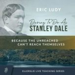 Daring to Do as Stanley Dale, Eric Ludy