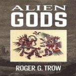 Alien Gods, Roger G. Trow