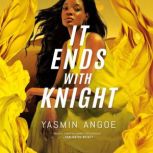 It Ends with Knight, Yasmin Angoe
