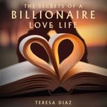 The Secrets of a Billionaires Love L..., Teresa Diaz
