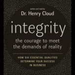 Integrity The Courage to Meet the Demands of Reali, Henry Cloud