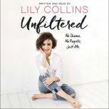 Unfiltered No Shame, No Regrets, Just Me., Lily Collins