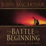 The Battle for the Beginning The Bible on Creation and the Fall of Adam, John F. MacArthur