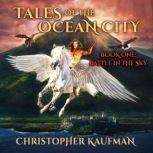 Tales Of The Ocean City Book One Ba..., Christopher Kaufman