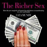 The Richer Sex How the New Majority of Female Breadwinners Is Transforming Sex, Love and Family, Liza Mundy