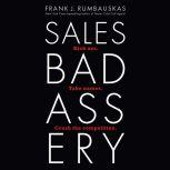 Sales Badassery Kick Ass. Take Names. Crush the Competition., Jr. Rumbauskas