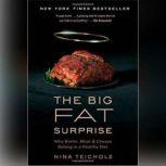 The Big Fat Surprise Why Butter, Meat, and Cheese Belong in a Healthy Diet, Nina Teicholz