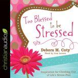Too Blessed to Be Stressed, Debora M. Coty