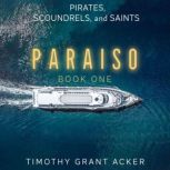 Pirates, Scoundrels, and Saints  PAR..., Timothy Grant Acker
