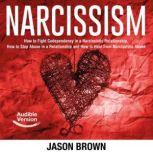 Narcissism How to Fight Codependency in a Narcissistic Relationship, How to Stop Abuse in a Relationship and How to Heal from Narcissistic Abuse, Jason Brown