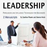 Leadership Persuasion and Influence Techniques for Beginners, Shevron Hirsch