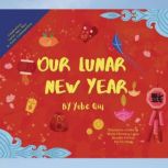 Our Lunar New Year Celebrating Lunar New Year in Asian Communities, Yobe Qiu