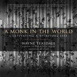 A Monk in the World Cultivating a Spiritual Life, Wayne Teasdale