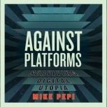 Against Platforms, Mike Pepi