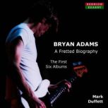 Bryan Adams A Fretted Biography. The..., Mark Duffett